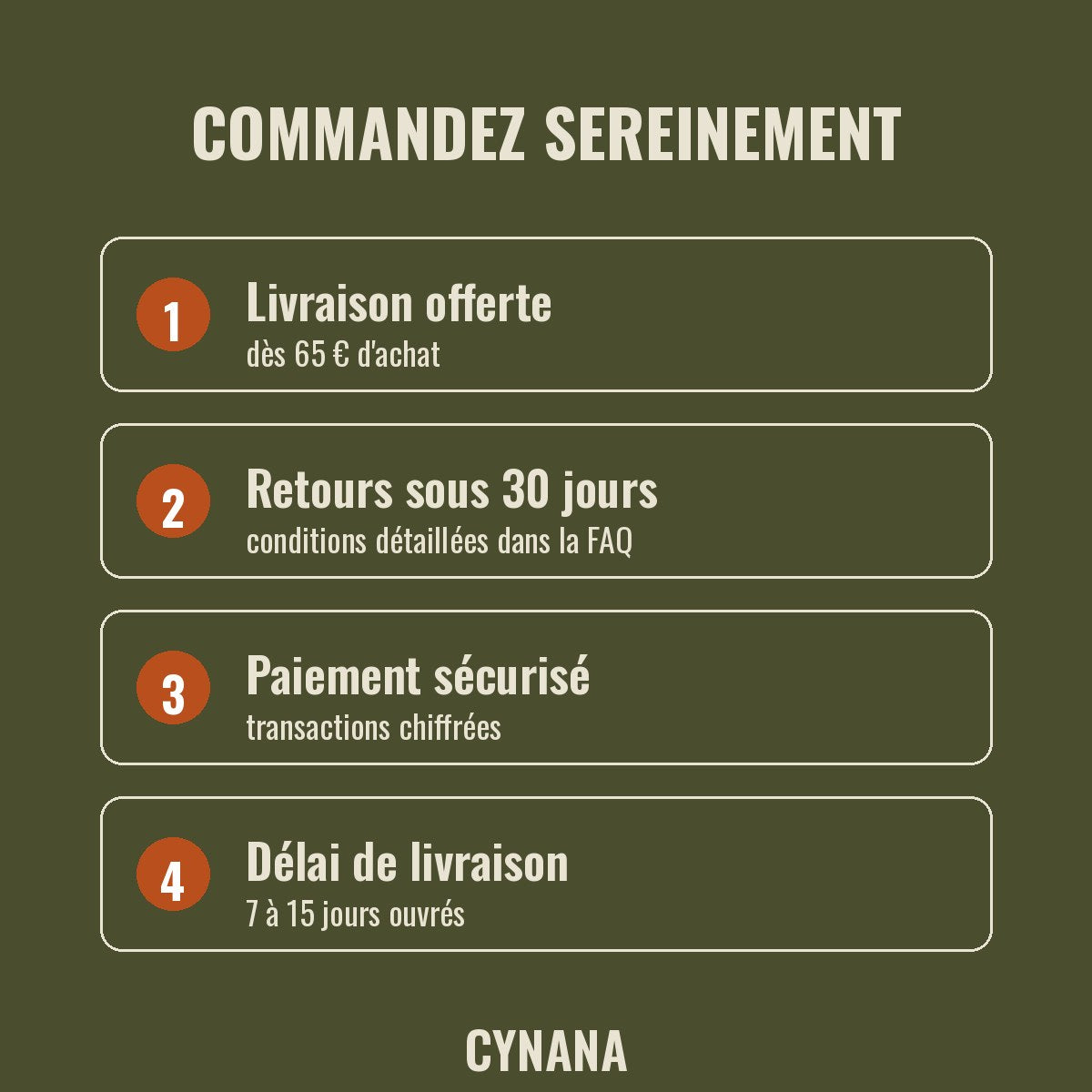 Garanties Cynana : livraison offerte dès 65 €, retours sous 30 jours, paiement sécurisé, livraison en 7 à 15 jours ouvrés